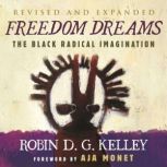 Freedom Dreams (TWENTIETH ANNIVERSARY EDITION) The Black Radical Imagination, Robin D.G. Kelley