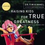 Raising Kids for True Greatness, Tim Kimmel