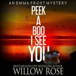 Peek A Boo, I See You, Willow Rose