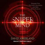 The Sniper Mind Eliminate Fear, Deal with Uncertainty, and Make Better Decisions, David Amerland