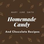 Homemade Candy and Chocolate Recipes ..., Mary June Smith