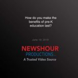 How do you make the benefits of preK..., PBS NewsHour