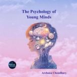 The Psychology of Young Minds, Archana Choudhary