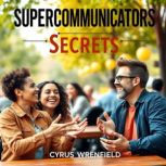 Supercommunicators Secrets to Effortl..., Cyrus Wrenfield