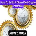 How To Build A Diversified Crypto Por..., AHMED MUSA