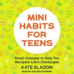 Mini Habits for Teens, Kate Gladdin
