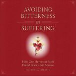 Avoiding Bitterness in Suffering, Dr. Ronda Chervin