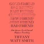 Bad Friend, Tiffany Watt Smith