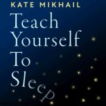 Teach Yourself to Sleep, Kate Mikhail