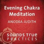 Evening Chakra Meditation, Anodea Judith, PhD