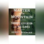 Master of the Mountain Thomas Jefferson and His Slaves, Henry Wiencek
