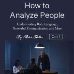 How to Analyze People Understanding Body Language, Nonverbal Communication, and More, Aries Hellen