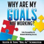 Why Are My Goals Not Working? Color Personalities for Network Marketing Success, Keith Schreiter