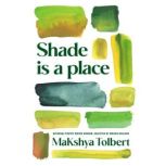 Shade is a place, MaKshya Tolbert