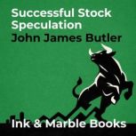 Successful Stock Speculation, John James Butler