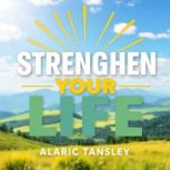 Strengthen Your Life Secrets to Thri..., Alaric Tansley