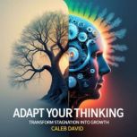 Adapt Your Thinking, Caleb David