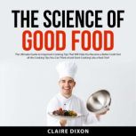 The Science of Good Food, Claire Dixon
