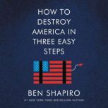 How to Destroy America in Three Easy Steps, Ben Shapiro