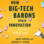How BigTech Barons Smash Innovation..., Ariel Ezrachi