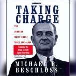 Taking Charge The Johnson White House Tapes 1963 1964, Michael R. Beschloss