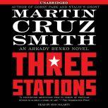 The Three Stations An Arkady Renko Novel, Martin Cruz Smith