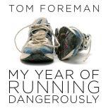 My Year of Running Dangerously, Tom Foreman