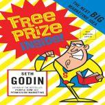 Free Prize Inside! The Next Big Marketing Idea, Seth Godin