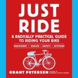 Just Ride A Radically Practical Guide to Riding Your Bike, Grant Petersen