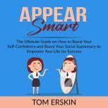 Appear Smart The Ultimate Guide on H..., Tom Erskin