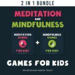 Meditation and Mindfulness Games for Kids: 2 in 1 Book Bundle A Collection of Bite-Sized Games to Help Children Connect to the Present Moment and Live Joyfully, Mindfulness Habits Team