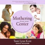 Mothering from Your Center, Tami Lynn Kent