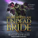 The Epilogues How to Kiss an Undead Bride, Hailey Edwards