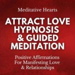 Attract Love Hypnosis  Guided Medita..., Meditative Hearts