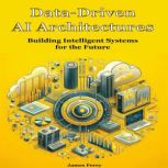 DataDriven AI Architectures, James Ferry