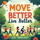 Move Better, Live Better Fifteen Hab..., Elias Thornecroft