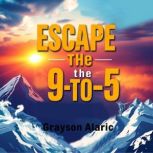 Escape the 9to5 Build Wealth with ..., Grayson Alaric