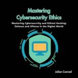 Mastering Cybersecurity Ethics, Julian Conrad