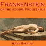 Frankenstein, or the Modern Prometheu..., Mary Shelley