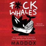 F*ck Whales Also Families, Poetry, Folksy Wisdom and You, Maddox