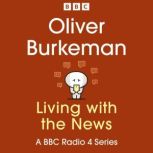 Oliver Burkeman Living with the News..., Oliver Burkeman