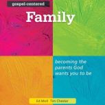 Gospel-Centered Family Becoming the Parents God Wants You to Be, Tim Chester