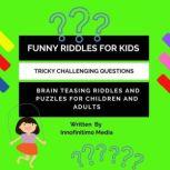 Funny Riddles for Kids Challenging Tricky Questions - Brain Teasing Riddles and Puzzles for Children and Adults, Innofinitimo Media