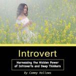 Introvert Harnessing the Hidden Power of Introverts and Deep Thinkers, Cammy Hollows