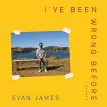 I've Been Wrong Before Essays, Evan James