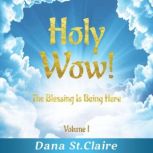 Holy Wow! Volume I The Blessing Is B..., Dana StClaire