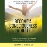 Become a Consciousness Athlete, Bethany A. Gonyea, MS