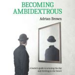 Becoming Ambidextrous, Adrian Brown