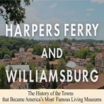 Harpers Ferry and Williamsburg The H..., Charles River Editors