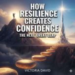 How Resilience Creates Confidence, Victoria David
